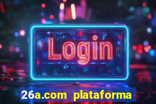 26a.com plataforma de jogos